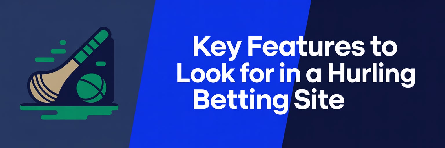 Key Features to Look for in a Hurling Betting Site